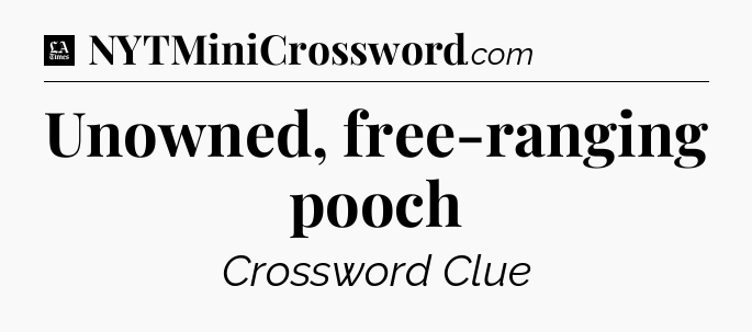 Unowned, free-ranging pooch - LA Times Crossword