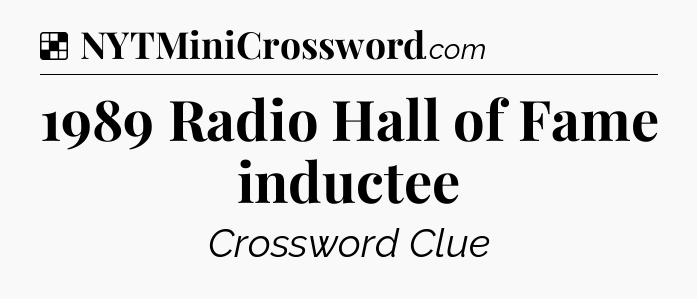 Solution: 1989 Radio Hall of Fame inductee - NYT Crossword