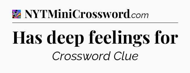 Has deep feelings for Crossword Clue