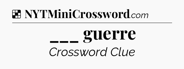 Solution: ___ guerre - NYT Crossword