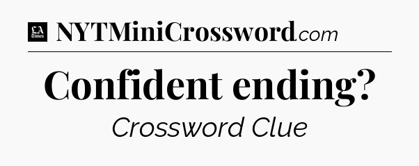 Confident ending - LA Times Crossword