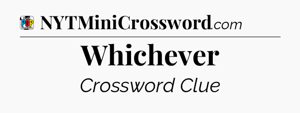 Whichever Crossword Clue