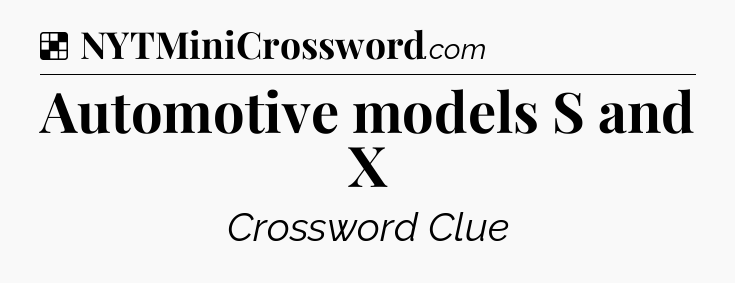 Solution: Automotive models S and X - NYT Crossword