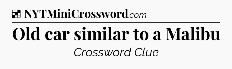 Solution: Old car similar to a Malibu - NYT Crossword
