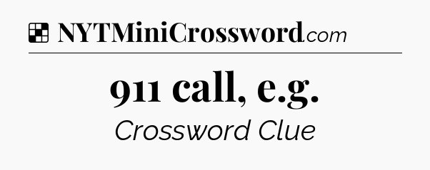 Solution: 911 call, e.g - NYT Crossword