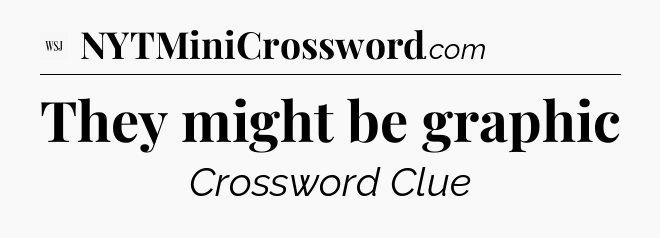They might be graphic - WSJ Crossword