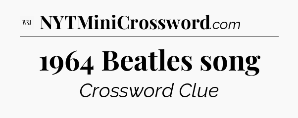 1964 Beatles song - WSJ Crossword