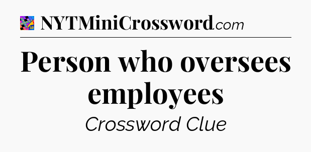 Person who oversees employees Crossword Clue