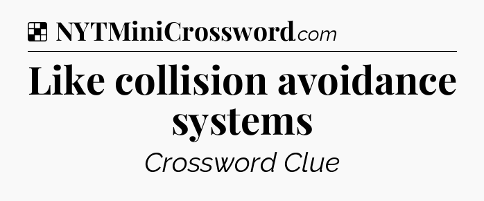 Solution: Like collision avoidance systems - NYT Crossword