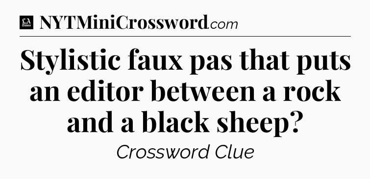 Stylistic faux pas that puts an editor between a rock and a black sheep - LA Times Crossword