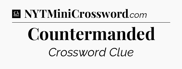 Countermanded - LA Times Crossword