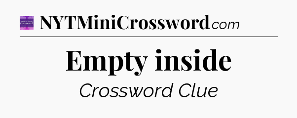 Empty inside - Thomas Joseph Crossword