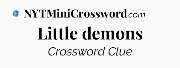 Little demons Crossword Clue