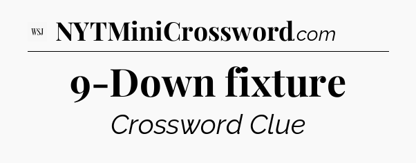9-Down fixture - WSJ Crossword