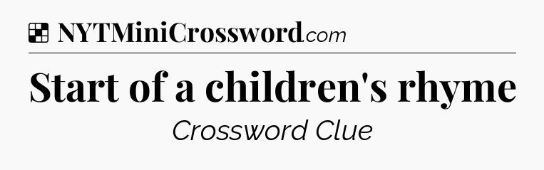 Solution: Start of a children's rhyme - NYT Crossword