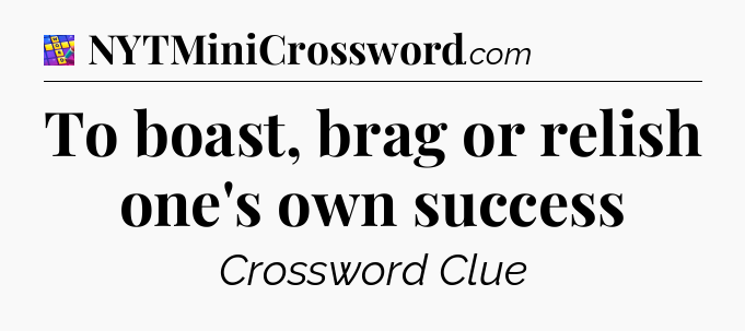 To boast, brag or relish one's own success Codycross