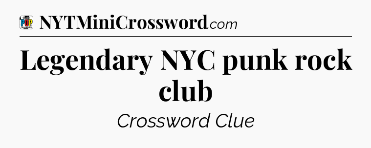 Legendary NYC punk rock club Crossword Clue