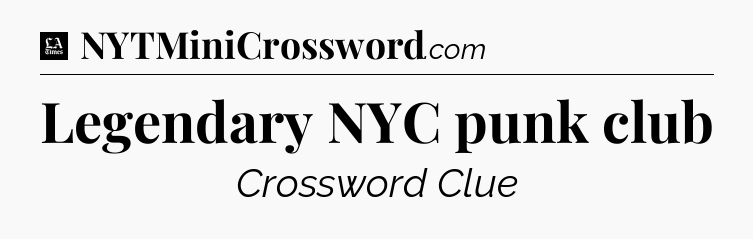 Legendary NYC punk club - LA Times Crossword