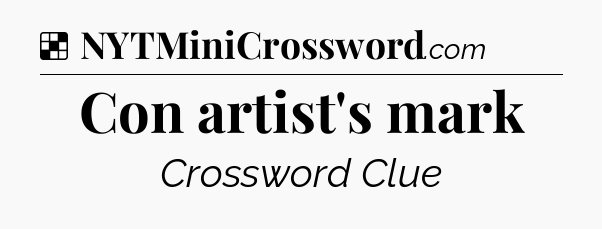 Solution: Con artist's mark - NYT Crossword