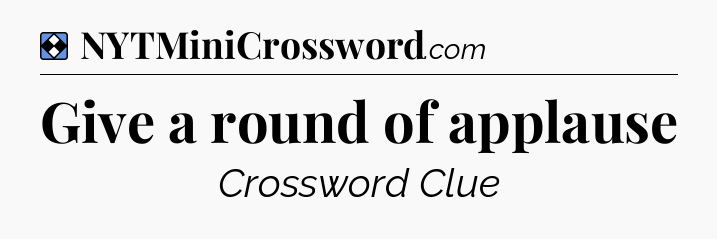 Solution: Give a round of applause - NYT Mini Crossword