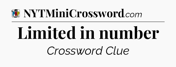 Limited in number Crossword Clue