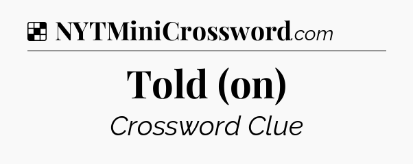 Solution: Told (on) - NYT Crossword