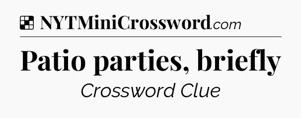 Solution: Patio parties, briefly - NYT Crossword