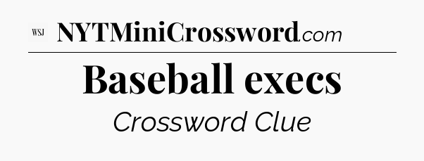 Baseball execs - WSJ Crossword