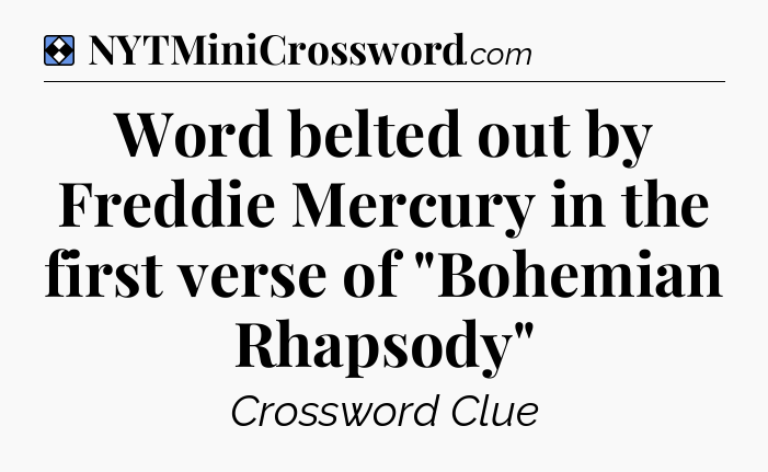 Solution: Word belted out by Freddie Mercury in the first verse of 