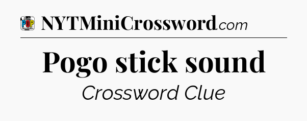 Pogo stick sound Crossword Clue