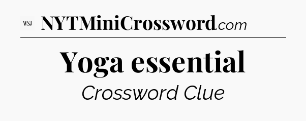 Yoga essential - WSJ Crossword