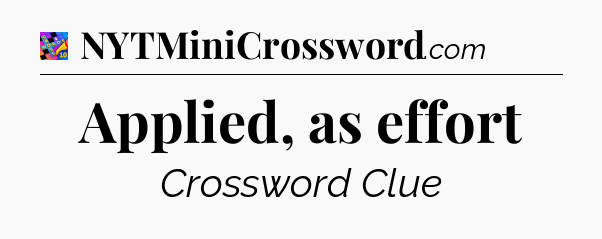 Applied, as effort Crossword Clue