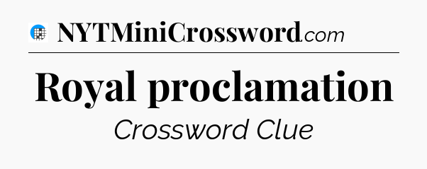 Royal proclamation Crossword Clue