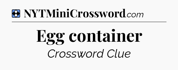 Solution: Egg container - NYT Mini Crossword