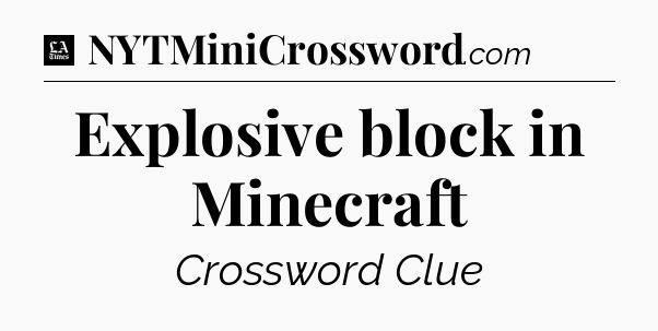 Explosive block in Minecraft - LA Times Crossword