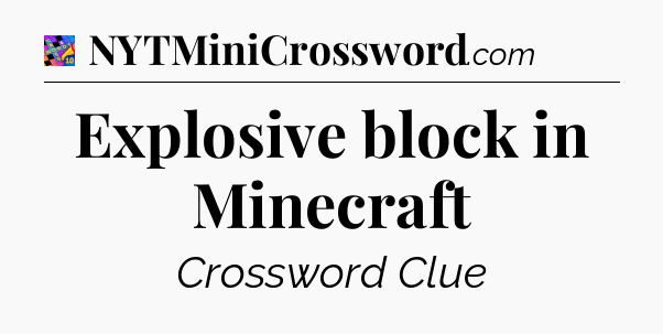 Explosive block in Minecraft Crossword Clue