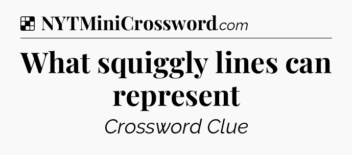 Solution: What squiggly lines can represent - NYT Crossword