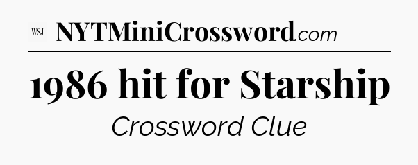 1986 hit for Starship - WSJ Crossword