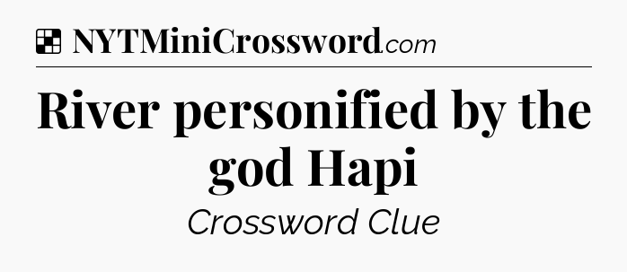 Solution: River personified by the god Hapi - NYT Crossword