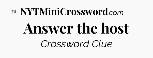 Answer the host - WSJ Crossword