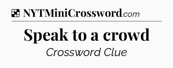 Solution: Speak to a crowd - NYT Crossword