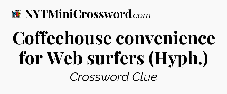 Coffeehouse convenience for Web surfers (Hyph.) Crossword Clue