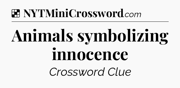 Solution: Animals symbolizing innocence - NYT Crossword
