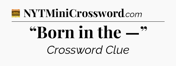 “Born in the —” crossword clue Eugene Sheffer