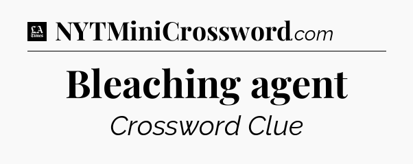 Bleaching agent - LA Times Crossword