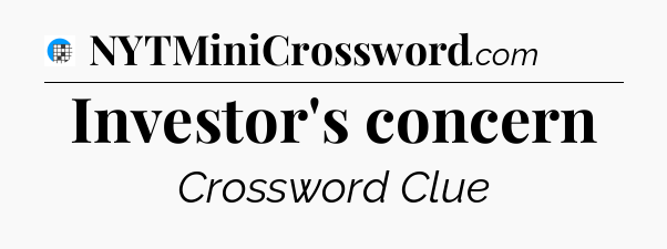 Investor's concern Crossword Clue