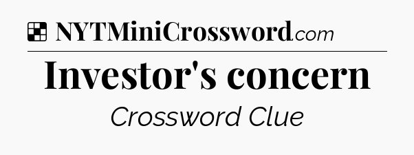 Solution: Investor's concern - NYT Crossword