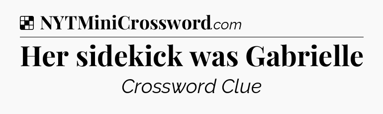 Solution: Her sidekick was Gabrielle - NYT Crossword