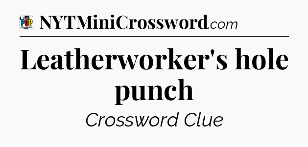 Leatherworker's hole punch Crossword Clue