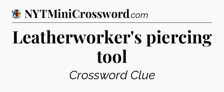 Leatherworker's piercing tool Crossword Clue